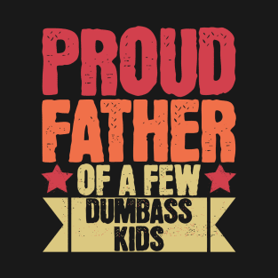 Sarcastic Proud Father Of A Few Dumbass Kids Father's Day T-Shirt