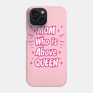 Mom Who Is Above Queen || Gifts for Mom Phone Case