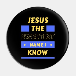 Jesus The Sweetest Name I know | Christian Typography Pin