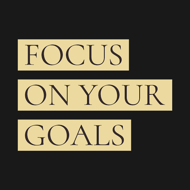 Focus on Your Goals by CoolTeesDesign