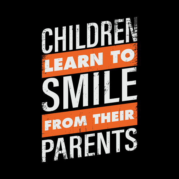 children learn to smile from their parents by FMT-shirtStore