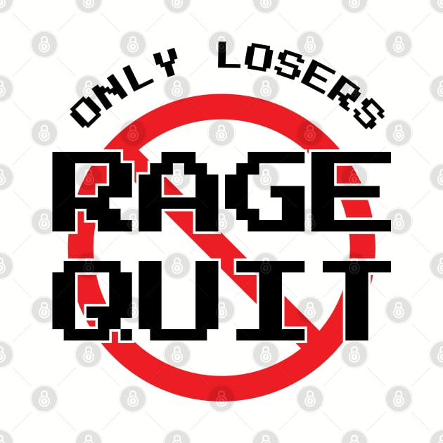 Only Losers Rage Quit Video Games Fan by atomguy