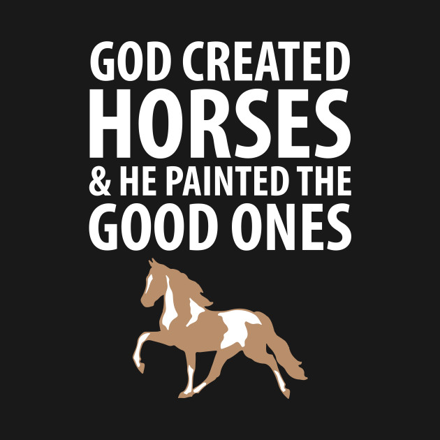 God Created Horses Painted The Good Ones T Shirt Gift Ideas