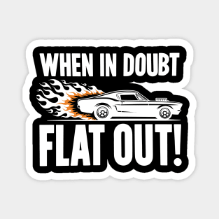 When In Doubt Flat Out! Magnet