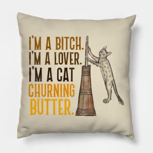 I'm a Bitch. I'm a Lover. I'm a Cat Churning Butter. Pillow