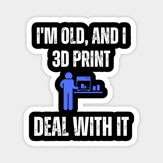 I'm Old and I 3D Print, Deal With It Magnet by ZombieTeesEtc