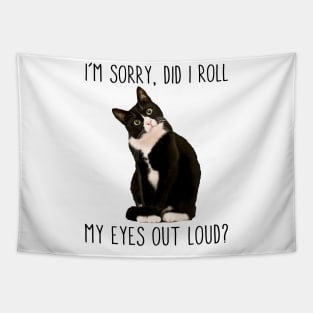 Tuxedo Cat I'm Sorry Did I Roll My Eyes Out Loud Cat Lover Tapestry