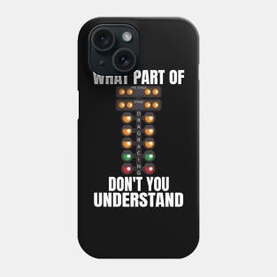 What Part Of Drag Racing Don't You Understand Phone Case