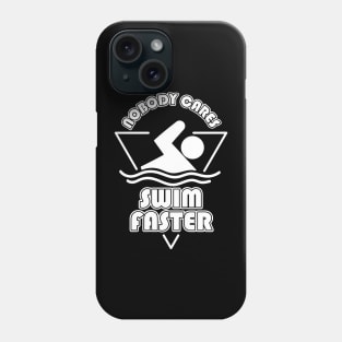 Nobody Cares Swim Faster Phone Case