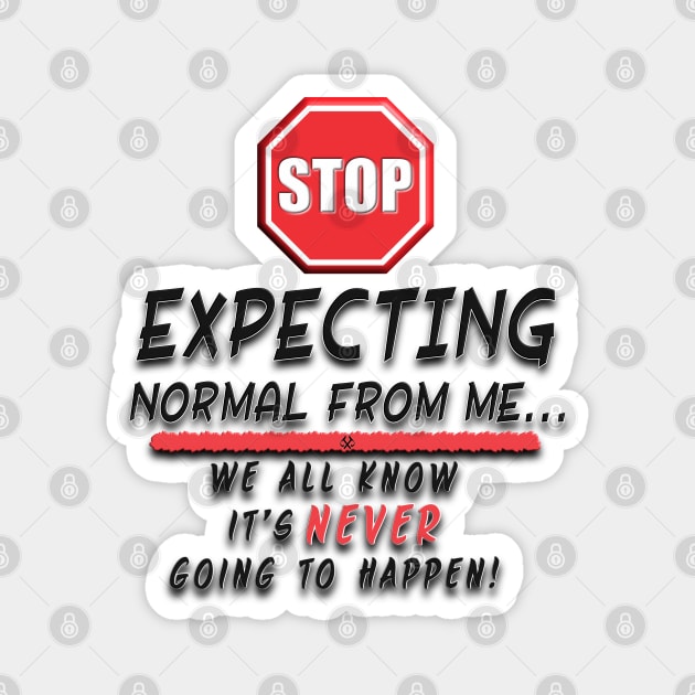 Stop Expecting Normal From Me Magnet by Turnbill Truth Designs