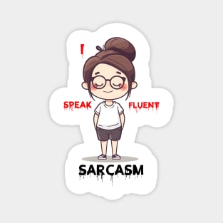 I speak fluent sarcasm Magnet