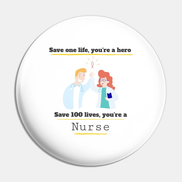Save one life you're a hero, Save 100 lives you're a Nurse Pin by Printorzo