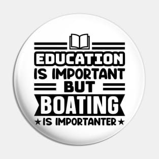Education is important, but boating is importanter Pin