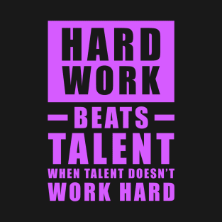 Hard Work Beats Talent When Talent Doesn't Work Hard - Inspirational Quote - Purple T-Shirt