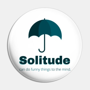 Solitude can do funny things to the mind Pin