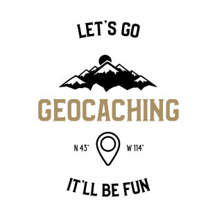 Let's Go It'll Be Fun Geocaching T-Shirt