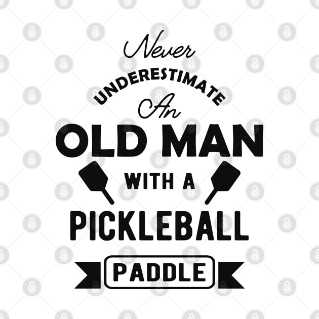 Pickleball - Never underestimate an old man with a pickleball paddle by KC Happy Shop