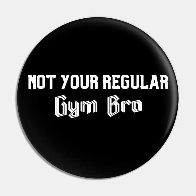 Not Your Regular Gym Bro - Funny Gym - Fitness Humor - Bro Science - Fitness Bro Comedy - Workout Humor Fun Pin by TTWW Studios