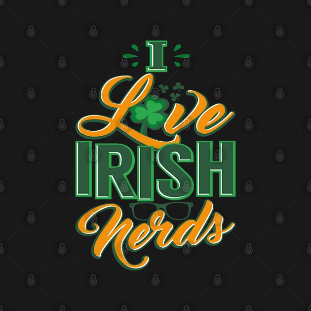 Funny St Patrick's Day I Love Irish Nerds by Tenh