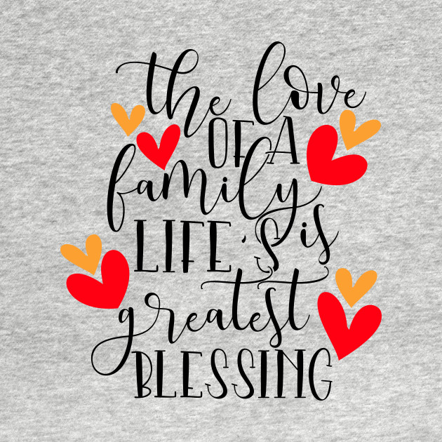 Discover The Love of a family life's is greatest blessing - The Love Of A Family - T-Shirt