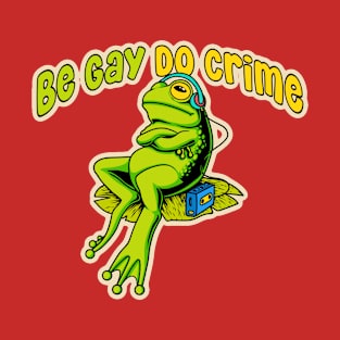 Be Gay Do Crime T-Shirt