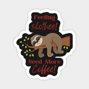 feeling slothee need more coffee Magnet