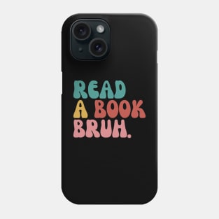 Read A Book Bruh Phone Case