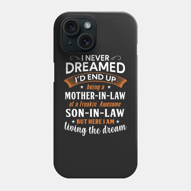 I never dreamed I'd end up being a mother in law Phone Case by TEEPHILIC