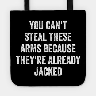 You can't steal these arms because they're already jacked Tote