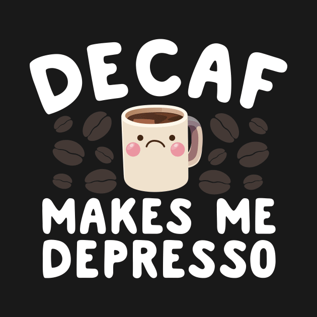 Decaf Makes Me Depresso by thingsandthings