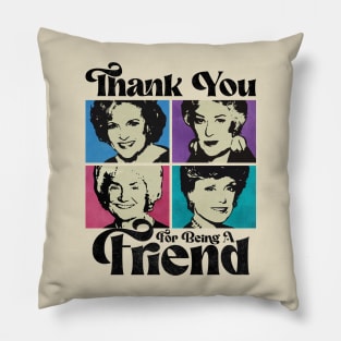 THANK YOU FOR BEING A FRIEND Pillow