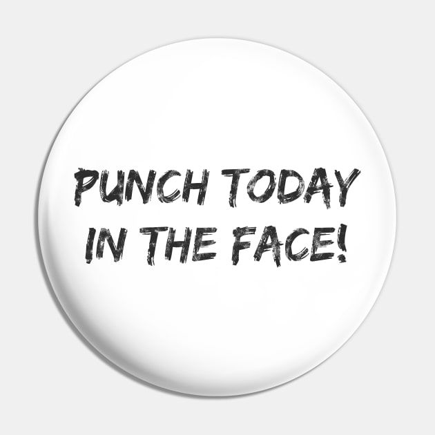 Punch Today In The Face! Dark Pin by jdsoudry