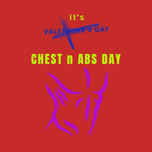 It's Valentine's Day Chest n Abs Day T-Shirt