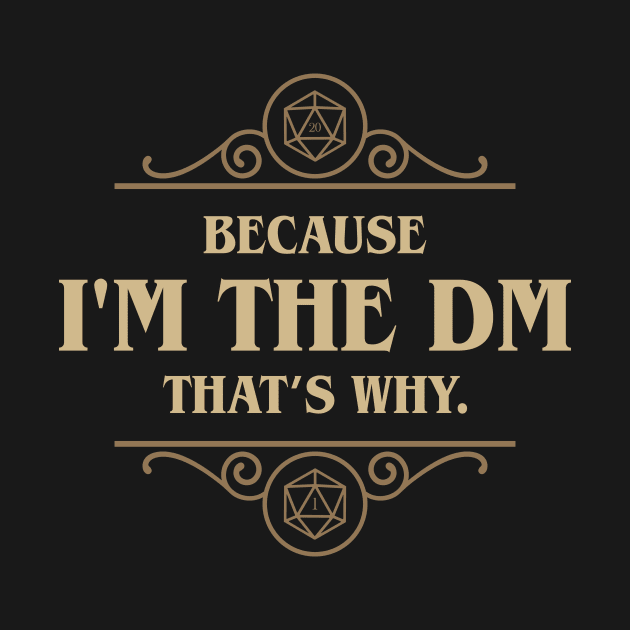 Because I'm the DM That's Why Game Master by dungeonarsenal