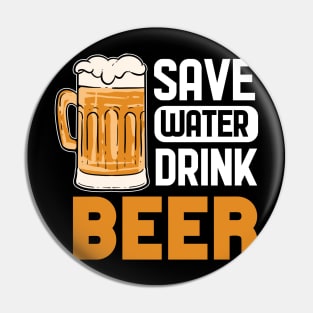 Save Water Drink Beer - For Beer Lovers Pin