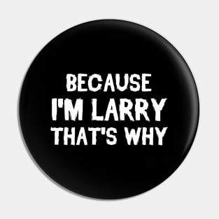 Because I'm Larry That's Why Pin