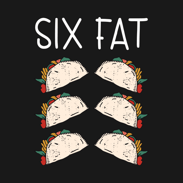 Six Fat Tacos Six Pack Fitness Muscles Eat by Print-Dinner