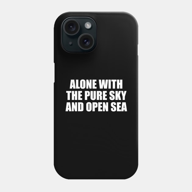 alone with the pure sky and open sea Phone Case by DinaShalash