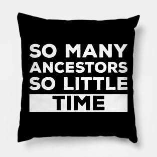 So Many Ancestors So Little Time - Genealogy Family History Genealogist Pillow