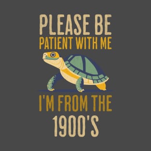 Please Be Patient With Me, I'm From The 1900's - Vintage 1900s Turtle Patience Humor T-Shirt