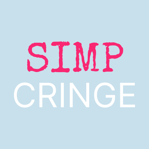 Disover Simp Cringe - Simp - T-Shirt