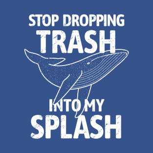 Stop Dropping Trash into my Splash - Whale T-Shirt