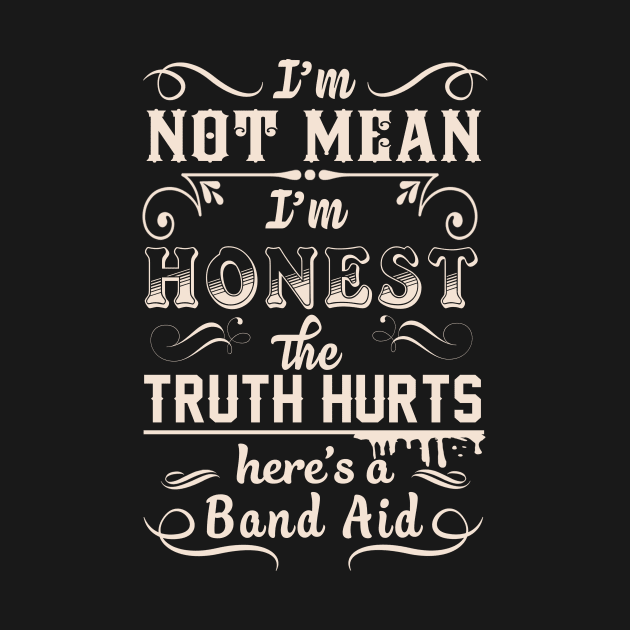 I'm Not Mean I'm Honest The Truth Hurts by tshirttrending