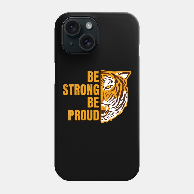 Be Strong Be Proud Tiger Encouragement Motivation Phone Case by Foxxy Merch