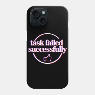 Task Failed Successfullly Phone Case