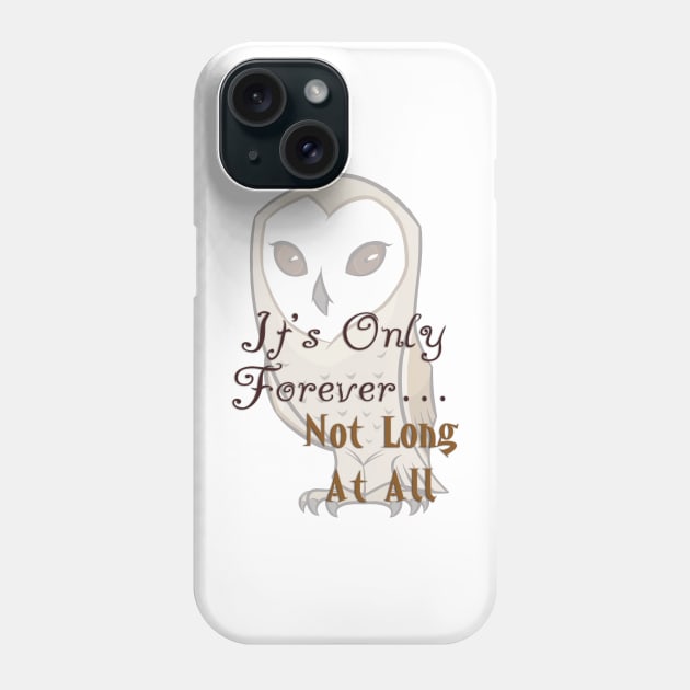 Labyrinth Owl Its Only Forever, Not Long At All Phone Case by SandiTyche