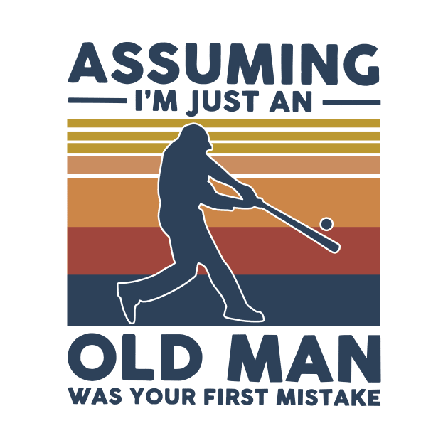 Baseball Assuming I'm Just An Old Man Was Your First Mistake by Phylis Lynn Spencer