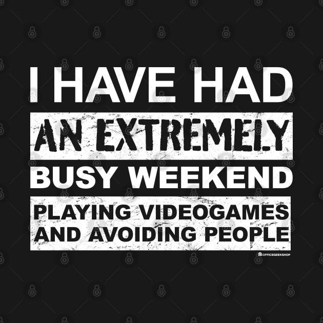 BUSY WEEKEND VIDEOGAMING AND AVOIDING PEOPLE by officegeekshop