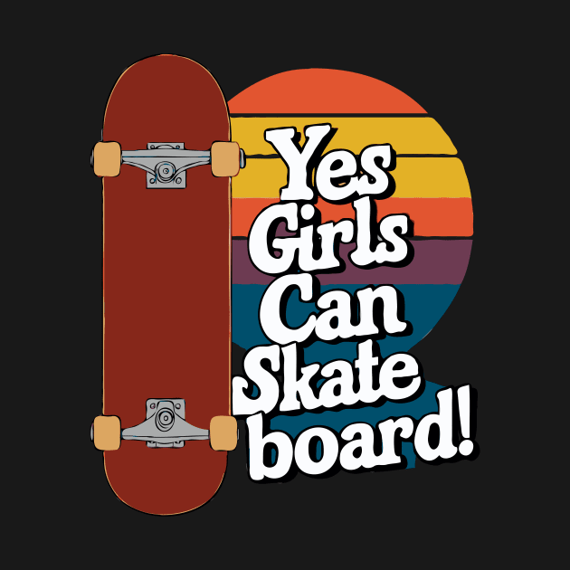 Yes Girls Can Skateboard, Skater Girl by Chrislkf