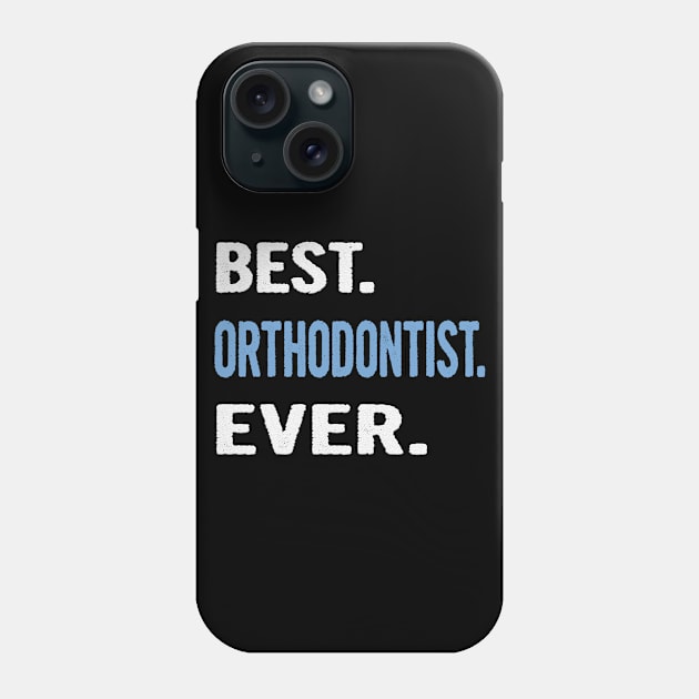 Best. Orthodontist. Ever. - Birthday Gift Idea Phone Case by divawaddle